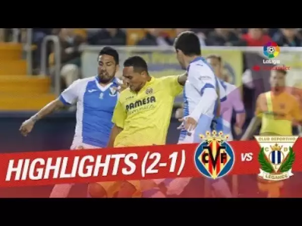 Video: Highlights Villarreal CF vs CD Leganes (2-1)